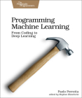 Programming Machine Learning: From Coding to Deep Learning Cover Image