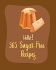 Hello! 365 Sugar-Free Recipes: Best Sugar-Free Cookbook Ever For Beginners [Book 1] Cover Image