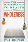 Ten Guiding Lights to Health and Wholeness By Etta Dale Hornsteiner Cover Image