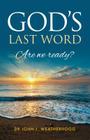 God's Last Word: Are we ready? By John J. Weatherhogg Cover Image