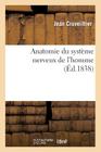 Anatomie Du Système Nerveux de l'Homme (Sciences) By Jean Cruveilhier Cover Image