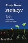 Make Haste SLOWLY!: Growing effective intercultural communication By Donald K. Smith Cover Image