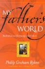 My Father's World: Meditations on Christianity and Culture By Philip Graham Ryken Cover Image