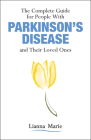The Complete Guide for People with Parkinson's Disease and Their Loved Ones By Lianna Marie Cover Image