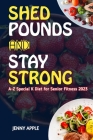 Shed Pounds & Stay Strong: A-Z Special K Diet for Senior Fitness 2023 By Jenny Apple Cover Image