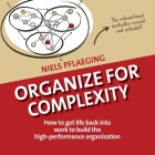 Organize for Complexity: How to Get Life Back Into Work to Build the High-Performance Organization (Betacodex Publishing #1) By Niels Pflaeging, Pia Steinmann (Illustrator) Cover Image