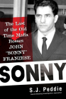Sonny: The Last of the Old Time Mafia Bosses, John Sonny Franzese By S. J. Peddie Cover Image