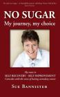 No Sugar My Journey My Choice: Route to Self Recovery - Self Improvement By Sue Bannister Cover Image