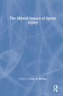 The Mental Impact of Sports Injury By Carly D. McKay (Editor) Cover Image