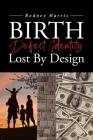 Birth Defect Identity Lost By Design By Rodney Harris Cover Image