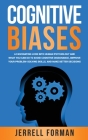 Cognitive Biases: A Fascinating Look into Human Psychology and What You Can Do to Avoid Cognitive Dissonance, Improve Your Problem-Solvi Cover Image