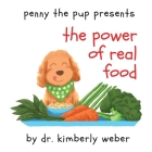 Penny The Pup Presents The Power of Real Food By Kimberly Weber, Alland Wijaya (Illustrator) Cover Image