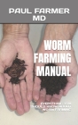 Worm Farming Manual: Everything You Should Know about Worm Farming Cover Image