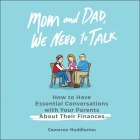 Mom and Dad, We Need to Talk Lib/E: How to Have Essential Conversations with Your Parents about Their Finances By Cameron Huddleston, Heather Wynne (Read by) Cover Image