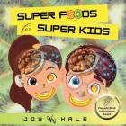 Super Foods for Super Kids: Learn about the foods that look like and benefit human body parts Cover Image