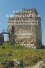 Castles of Northwest Greece: From the early Byzantine period to the eve of the First World War By Allan Brooks Cover Image