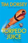 Torpedo Juice: A Novel (Serge Storms) By Tim Dorsey Cover Image