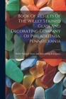 Book Of Results Of The Willet Stained Glass And Decorating Company Of Philadelphia, Pennsylvania By Willet Stained Glass and Decorating C (Created by) Cover Image