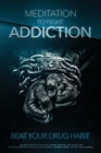 Meditation to Fight Addiction & To Beat your Drug Habit: Quit bad habits that lead to anxiety, insomnia, and weight gain. Overcome addictions such as By Blake Hansen Cover Image