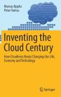 Inventing the Cloud Century: How Cloudiness Keeps Changing Our Life, Economy and Technology Cover Image