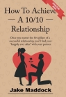 How To Achieve A 10/10 Relationship By Jake Maddock Cover Image