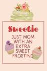 Sweetie Just Mom with an Extra Sweet Frosting: Personalized Notebook for the Sweetest Woman You Know By Nana's Grand Books Cover Image