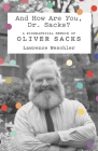 And How Are You, Dr. Sacks?: A Biographical Memoir of Oliver Sacks By Lawrence Weschler Cover Image