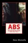 Abs: The Ultimate Guide on How to Gain Six Pack Abs Fast By Neo Monefa Cover Image