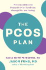 The Pcos Plan: Prevent and Reverse Polycystic Ovary Syndrome Through Diet and Fasting By Nadia Brito Pateguana, Jason Fung Cover Image