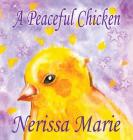 A Peaceful Chicken (An Inspirational Story Of Finding Bliss Within, Preschool Books, Kids Books, Kindergarten Books, Baby Books, Kids Book, Ages 2-8, By Nerissa Marie Cover Image