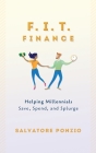 F.I.T. Finance: Helping Millennials Save, Spend and Splurge By Salvatore Ponzio Cover Image