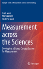 Measurement Across the Sciences: Developing a Shared Concept System for Measurement By Luca Mari, Mark Wilson, Andrew Maul Cover Image