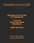 Revised Statutes of Missouri Title 10 Taxation and Revenue 2020 Edition: West Hartford Legal Publishing By West Hartford Legal Publishing (Editor), Missouri Legislature Cover Image