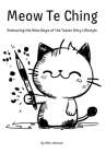 Meow Te Ching: Embracing the Wise Ways of the Taoist Kitty Lifestyle By Ellen Johnson Cover Image
