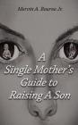 A Single Mother's Guide to Raising a Son By Mervin a. Bourne Jr Cover Image