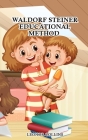 Waldorf-Steiner Educational Method: Discover a Child-Friendly World, Techniques and Educational Means to Develop Your Child's Identity By Leonor Collins Cover Image
