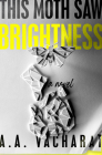 This Moth Saw Brightness By A. A. Vacharat Cover Image