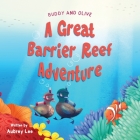 Buddy and Olive, A Great Barrier Reef Adventure: Two curious ducks go on an incredible adventure in The Great Barrier Reef and meet lots of amazing se By Aubrey Lee Cover Image