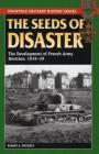 The Seeds of Disaster: The Development of French Army Doctrine, 1919-39 (Stackpole Military History) By Robert a. Doughty Cover Image