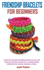 Friendship Bracelets for Beginners: Create fun and stylish friendship bracelets to wear and gift to your friends and loved ones. Colorful Knotted Embr Cover Image