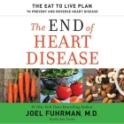 The End of Heart Disease: The Eat to Live Plan to Prevent and Reverse Heart Disease Cover Image
