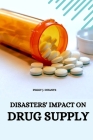 Disasters' Impact on Drug Supply By Peggy J. Infante Cover Image