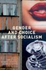 Gender and Choice After Socialism By Lynne Attwood (Editor), Elisabeth Schimpfössl (Editor), Marina Yusupova (Editor) Cover Image