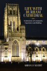 Life with Durham Cathedral: A Laboratory of Community, Experience and Building By Arran J. Calvert Cover Image