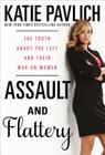 Assault and Flattery: The Truth About the Left and Their War on Women By Katie Pavlich Cover Image