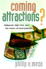 Coming Attractions?: Hollywood, High Tech, and the Future of Entertainment By Philip E. Meza Cover Image
