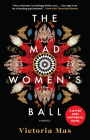 The Mad Women's Ball: A Novel By Victoria Mas, Frank Wynne (Translated by) Cover Image