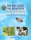 The Boy Scout, The Beekeeper and The Bees: Lessons in Life and Beekeeping By Terry R. Combs Cover Image