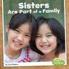 Sisters Are Part of a Family (Our Families) By Lucia Raatma Cover Image