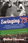Swinging '73: Baseball's Wildest Season By Matthew Silverman Cover Image